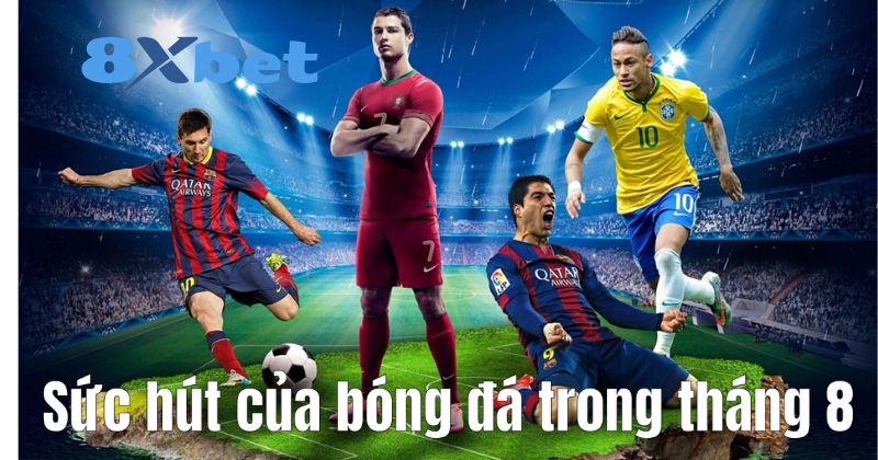 Sức hút của bóng đá trong tháng 8